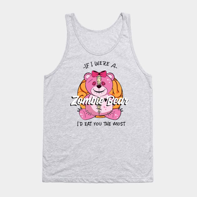 If I were a Zombie Bear I'd eat you the most, Cute Zombie teddy Bear design Tank Top by Laiss_Merch 